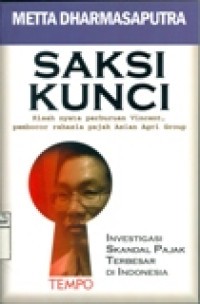 Saksi Kunci : Kisah Nyata Perburuan Vincent, Pembocor Rahasia Pajak Asian Agri Group