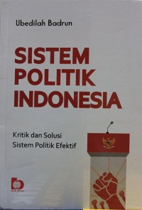 Sistem Politik Indonesia : Kritik dan Solusi Sistem Politik Efektif