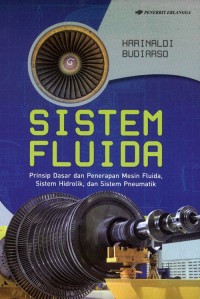 Image of Sistem Fluida: Prinsip Dasar dan Penerapan Mesin Fluida, Sistem Hidrolik, dan Sistem Pneumatik