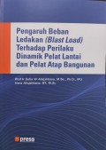 Pengaruh Beban Ledakan (Blast Load) Terhadap Perilaku Dinamik Pelat Lantai dan Pelat Atap Bangunan