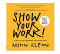 Show Your Work!: 10 Ways to Share Your Creativity and Get Discovered