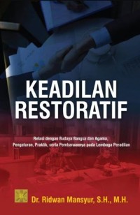 Image of Keadilan Restoratif : Relasi dengan Budaya Bangsa dan Agama, Pengaturan, Praktik, serta Pembaruannya pada Lembaga Peradilan