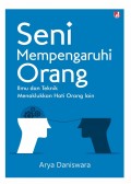 Seni Mempengaruhi Orang Lain : Ilmu dan Trknik Menaklukan Hati Orang Lain