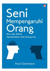 Image of Seni Mempengaruhi Orang Lain : Ilmu dan Trknik Menaklukan Hati Orang Lain