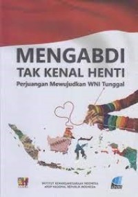 Image of Mengabdi Tak Kenal Henti: perjuangan mewujudkan WNIi tunggal