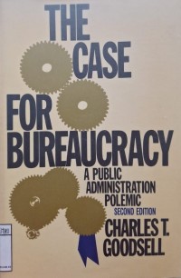 Image of The case for bureaucracy: a public administration polemic
