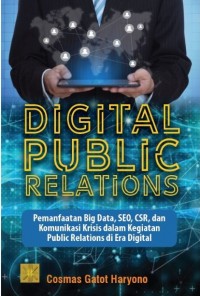 Image of Digital Public Relations : Pemanfaatan Big Data, SEO, CSR, dan Komunikasi Krisis dalam Kegiatan Public Relations di Era Digital