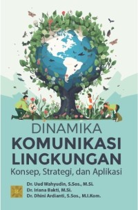 Image of Dinamika Komunikasi Lingkungan : Konsep , Strategi, dan Aplikasi