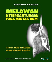 Image of Melawan ketergantungan pada minyak bumi bahan bakar nabati & biodiesel sebagai alternatif & gerakan