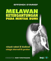 Melawan ketergantungan pada minyak bumi bahan bakar nabati & biodiesel sebagai alternatif & gerakan