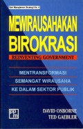 Mewirausahakan Birokrasi = Reinventing Government : Mentransformasi Semangat Wirausaha Ke Dalam Sektor Publik