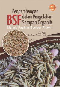 Pengembangan BSF dalam Pengolahan Sampah Organik Menuju Fasilitas Sumber Protein