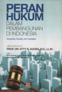 Image of Peran hukum dalam pembangunan di Indonesia: kenyataan, harapan, dan tantangan: liber amicorum Prof. Dr. Etty R. Agoes, S.H., LL. M.